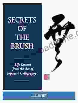 Secrets Of The Brush: Life Lessons From The Art Of Japanese Calligraphy