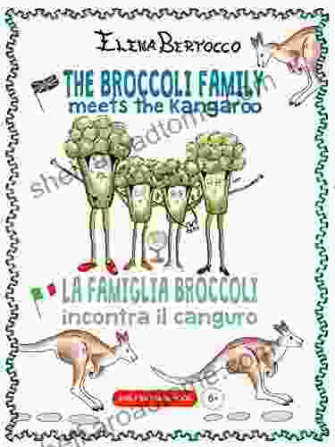 The Broccoli Family Meets The Kangaroo La Famiglia Broccoli Incontra Il Canguro: Early Bilingual Age 6 To 18 (The Broccoli Family Adventures 1)