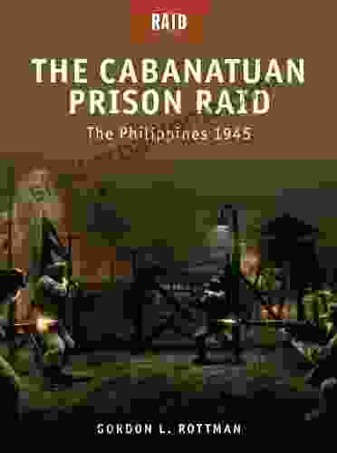 The Cabanatuan Prison Raid: The Philippines 1945