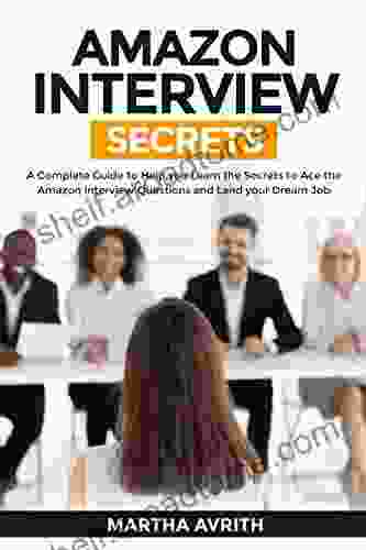 Amazon Interview Secrets : A Complete Guide To Help You To Learn The Secrets To Ace The Amazon Interview Questions And Land Your Dream Job