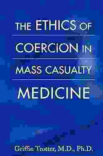 The Ethics Of Coercion In Mass Casualty Medicine