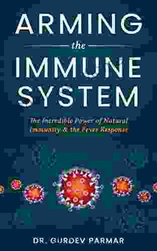 Arming The Immune System: The Incredible Power Of Natural Immunity The Fever Response