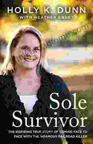 Sole Survivor: The Inspiring True Story Of Coming Face To Face With The Infamous Railroad Killer