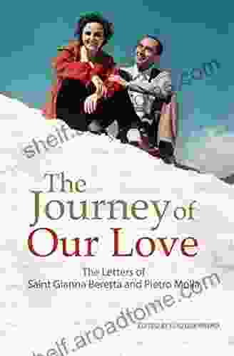 The Journey Of Our Love: The Letters Of Saint Gianna Beretta And Pietro Molla