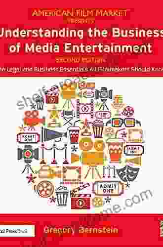 Understanding The Business Of Media Entertainment: The Legal And Business Essentials All Filmmakers Should Know (American Film Market Presents)