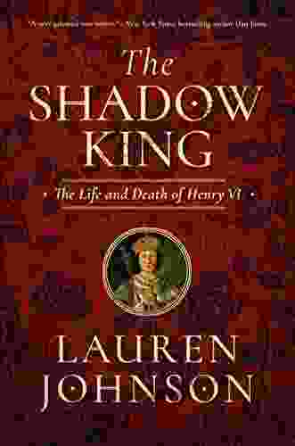 The Shadow King: The Life And Death Of Henry VI