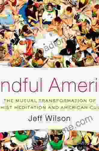 Mindful America: The Mutual Transformation of Buddhist Meditation and American Culture