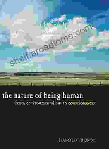 The Nature Of Being Human: From Environmentalism To Consciousness