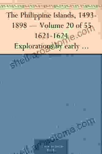 The Philippine Islands 1493 1898 Volume 20 of 55 1621 1624 Explorations by early navigators descriptions of the islands and their peoples their history to the close of the nineteenth century