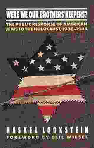 Were We Our Brothers Keepers?: The Public Response Of American Jews To The Holocaust 1938 1944