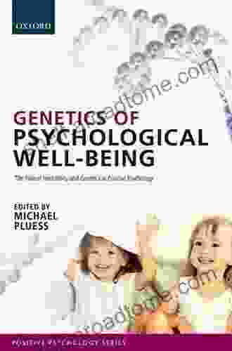 Genetics Of Psychological Well Being: The Role Of Heritability And Genetics In Positive Psychology (Series In Positive Psychology)