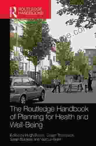 The Routledge Handbook Of Planning For Health And Well Being: Shaping A Sustainable And Healthy Future (Routledge Handbooks)