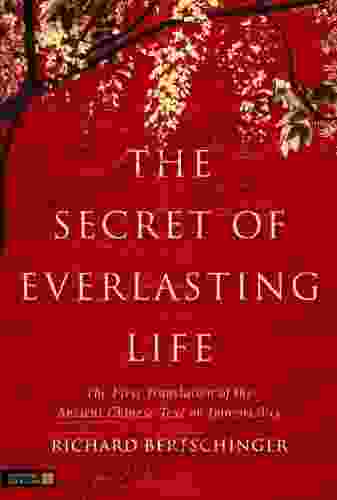 The Secret Of Everlasting Life: The First Translation Of The Ancient Chinese Text On Immortality