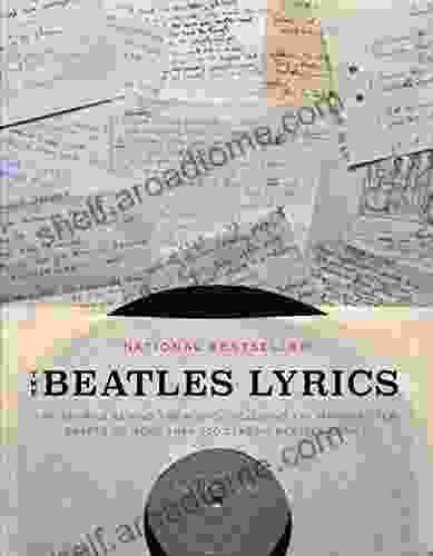 The Beatles Lyrics: The Stories Behind the Music Including the Handwritten Drafts of More Than 100 Classic Beatles Songs