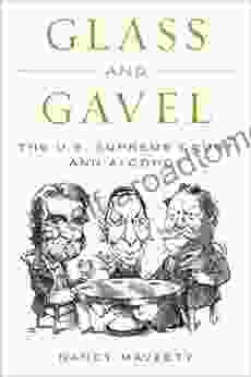 Glass And Gavel: The U S Supreme Court And Alcohol