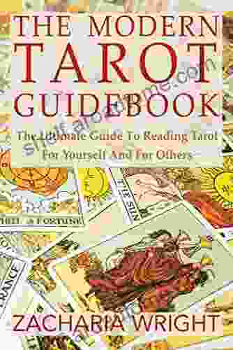 The Modern Tarot Guidebook: The Ultimate Guide To Reading Tarot For Yourself And For Others