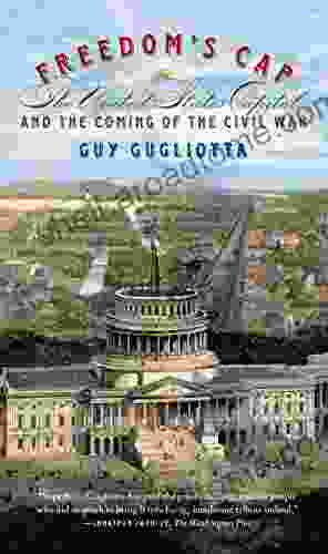 Freedom S Cap: The United States Capitol And The Coming Of The Civil War