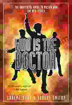 Who Is The Doctor: The Unofficial Guide To Doctor Who: The New (Who Is The Doctor Series)