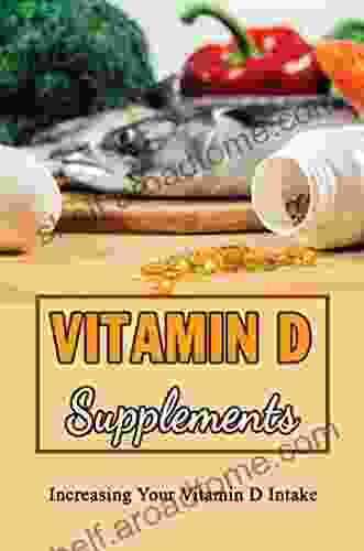 Vitamin D Supplements: Increasing Your Vitamin D Intake