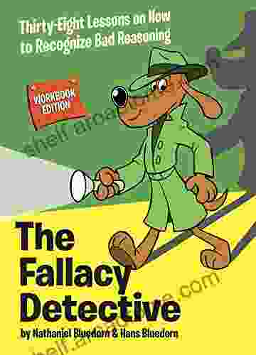 The Fallacy Detective: Thirty Eight Lessons On How To Recognize Bad Reasoning