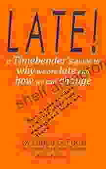 Late : A Timebender S Guide To Why We Are Late And How We Can Change