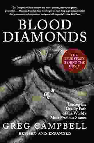 Blood Diamonds: Tracing the Deadly Path of the World s Most Precious Stones