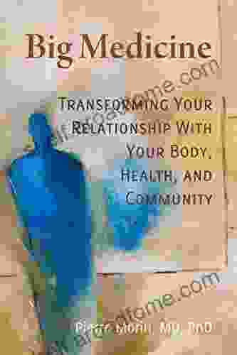 Big Medicine: Transforming Your Relationship With Your Body Health And Community