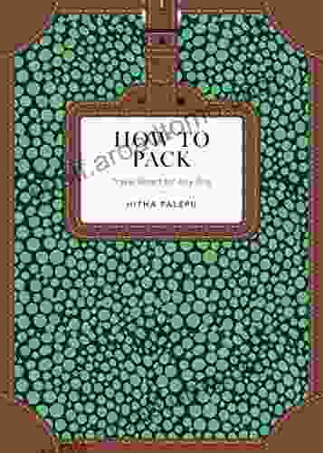 How to Pack: Travel Smart for Any Trip (How To Series)