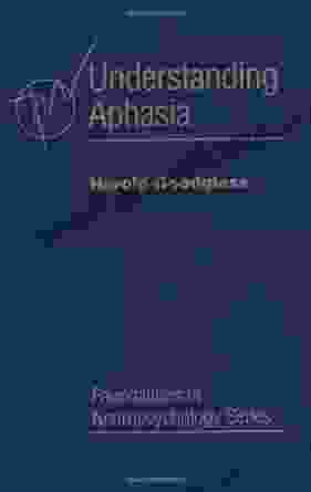 Understanding Aphasia (Foundations Of Neuropsychology)