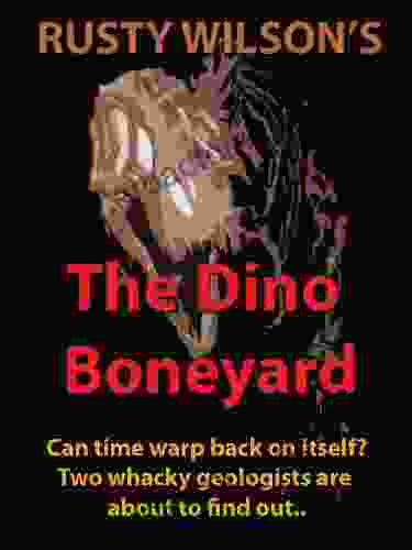 The Dino Boneyard (Rusty Wilson S Bigfoot Campfire Stories)