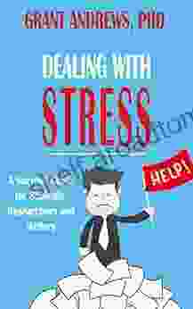 Dealing With Stress: A Survival Guide for Students Researchers and Writers (Essay and Thesis Writing)