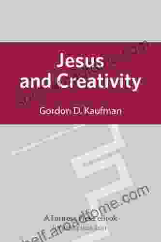 Jesus And Creativity Gordon D Kaufman