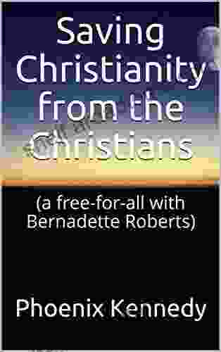 Saving Christianity From The Christians: (a Free For All With Bernadette Roberts)