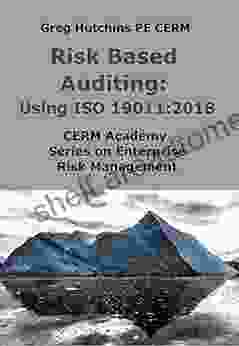 Risk Based Auditing: Using ISO 19011:2024 (CERM Academy On Enterprise Risk Management)