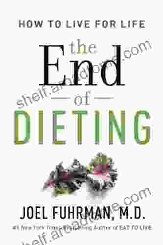 The End Of Dieting: How To Live For Life (Eat For Life)