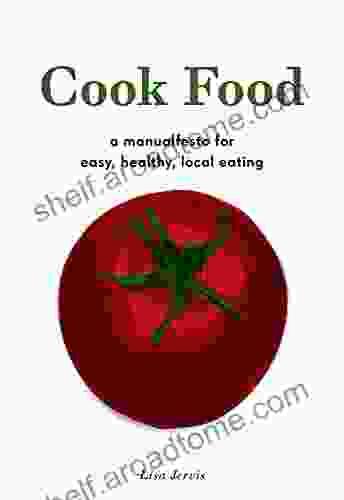 Cook Food: A Manualfesto For Easy Healthy Local Eating