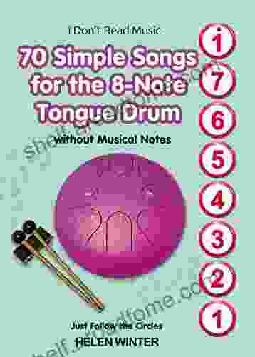 70 Simple Songs For The 8 Note Tongue Drum Without Musical Notes: Just Follow The Circles (I Don T Read Music)