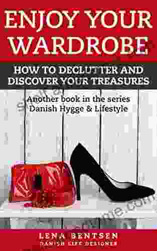 Enjoy Your Wardrobe: How To Declutter And Discover Your Treasures (Danish Hygge Lifestyle 2)