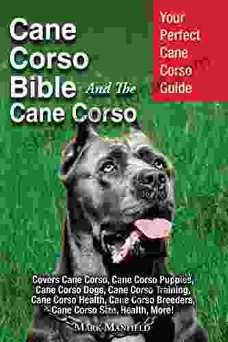 Cane Corso Bible And The Cane Corso: Your Perfect Cane Corso Guide Covers Cane Corso Cane Corso Puppies Cane Corso Dogs Cane Corso Training Cane Corso Cane Corso Breeders Cane Corso Size