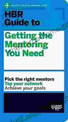 HBR Guide To Getting The Mentoring You Need (HBR Guide Series)