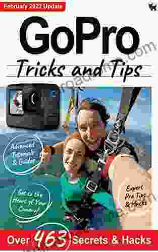 GoPro Tricks And Tips: Over 463 Secrets And Hacks