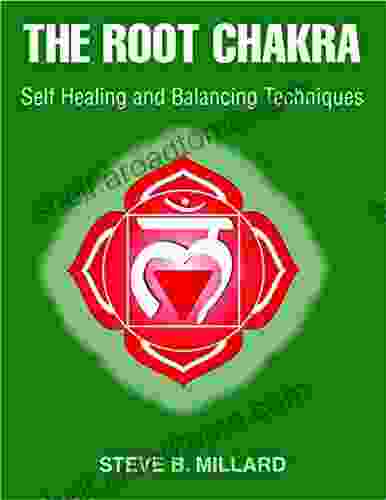 THE ROOT CHAKRA: Self Healing And Balancing Techniques (The 7 Chakras 1)