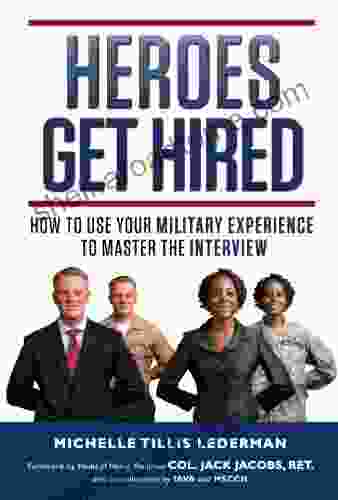 Heroes Get Hired: How To Use Your Military Experience To Master The Interview