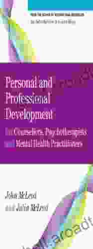 EBOOK: Personal And Professional Development For Counsellors Psychotherapists And Mental Health Practitioners (UK Higher Education OUP Humanities Social Sciences Counselling And Psychotherapy)