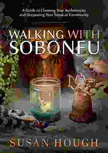 Walking With Sobonfu: A Guide To Claiming Your Authenticity And Deepening Your Sense Of Community