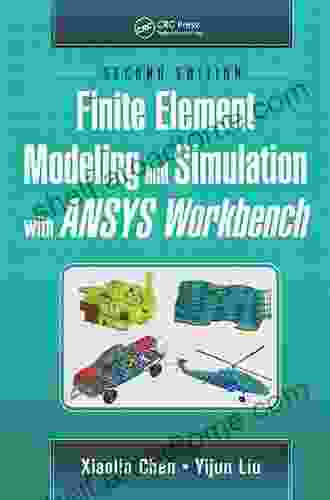 Finite Element Modeling And Simulation With ANSYS Workbench Second Edition