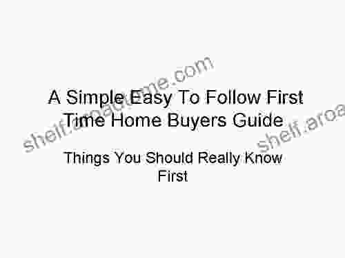 A Simple Easy To Follow First Time Home Buyers Guide