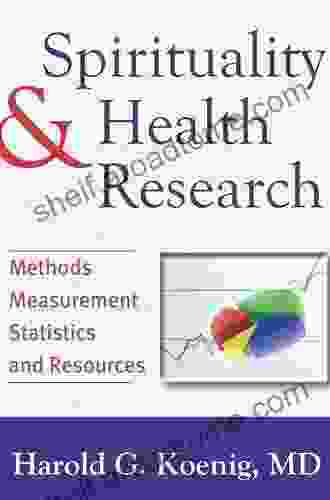 Spirituality and Health Research: Methods Measurements Statistics and Resources