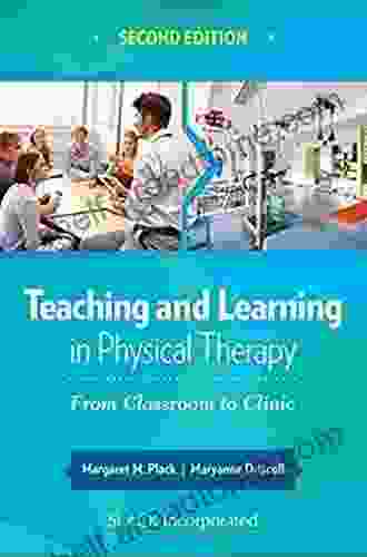 Teaching And Learning In Physical Therapy: From Classroom To Clinic Second Edition