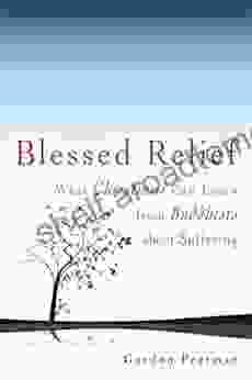 Blessed Relief: What Christians Can Learn from Buddhists about Suffering